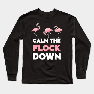 Calm the Flock Down Flamingo Flock Long Sleeve T-Shirt